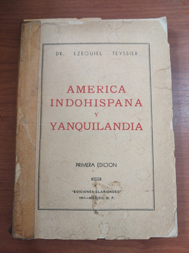 América Indohispánica Y Yanquilandia. Ezequiel Teyssier