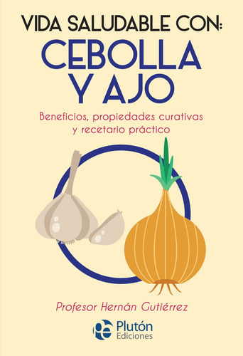 Vida Saludable Con: Cebolla Y Ajo, De Hernán Gutiérrez. Editorial Pluton Ediciones, Tapa Blanda, Edición 1 En Español