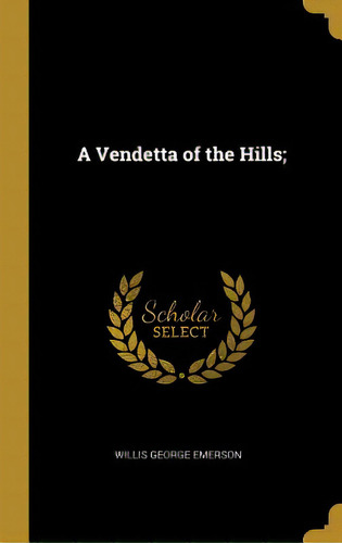 A Vendetta Of The Hills;, De Emerson, Willis George. Editorial Wentworth Pr, Tapa Dura En Inglés