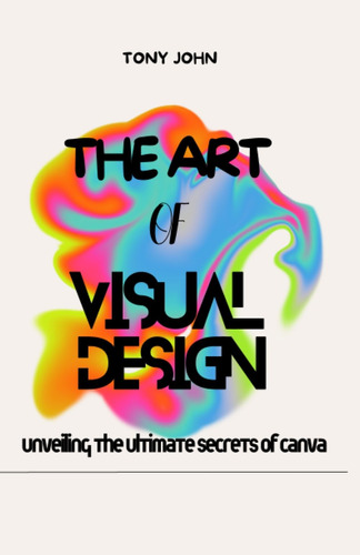 Libro: The Art Of Visual Design: Unveiling The Ultimate Secr