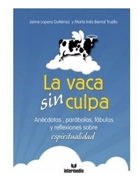 Imagen 1 de 1 de Libro La Vaca Sin Culpa Jaime Lopera  Y Marta Bernal