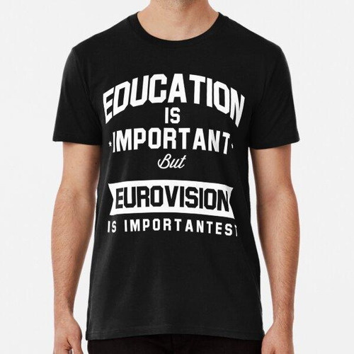 Remera La Educación Es Importante, Pero Eurovisión Es Lo Más