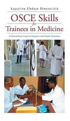 Osce Skills For Trainees In Medicine : Augustine Efedaye Oh