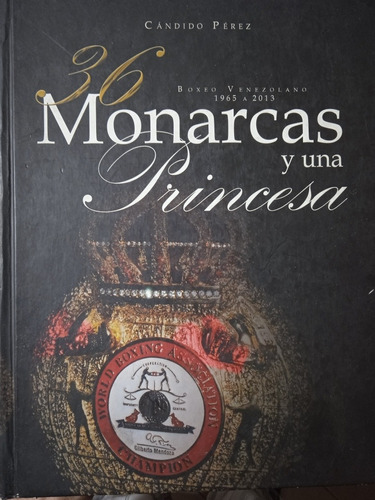 Libro 36 Monarcas Y Una Princesa Boxeo Venezolano 1965-2013