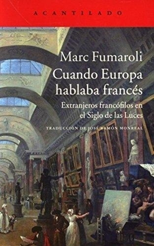 Cuando Europa Hablaba Frances - Fumaroli, Marc, De Fumaroli, Marc. Editorial Acantilado En Español