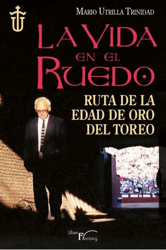 La Vida En El Ruedo, De Mario Utrilla Trinidad. Editorial Liber Factory, Tapa Blanda En Español, 2015