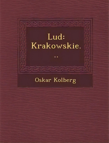 Lud: Krakowskie..., De Kolberg, Oskar. Editorial Saraswati Pr, Tapa Blanda En Inglés