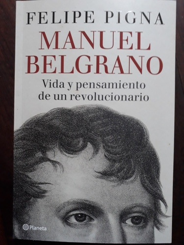 Manuel Belgrano - Felipe Pigna