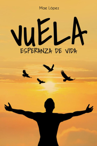 Libro: Vuela: Esperanza De Vida (spanish Edition)