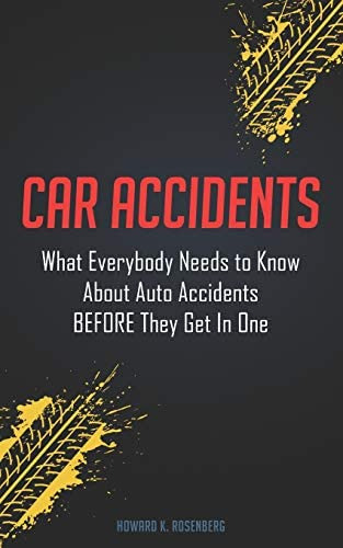 Car Accidents: What Everybody Needs To Know About Auto Accidents Before They Get In One, De Rosenberg, Howard K.. Editorial Independently Published, Tapa Blanda En Inglés