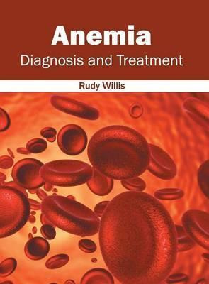 Libro Anemia: Diagnosis And Treatment - Rudy Willis