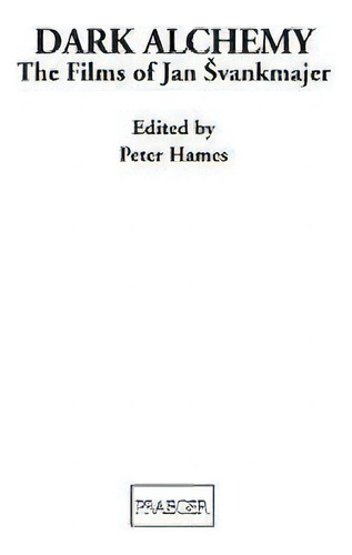 Dark Alchemy: The Films Of Jan Vankmajer, De Peter Hames., Vol. 1. Editorial Abc Clio, Tapa Blanda En Inglés
