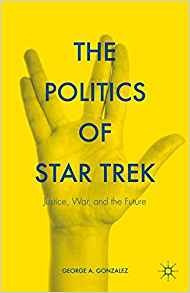 The Politics Of Star Trek Justice, War, And The Future