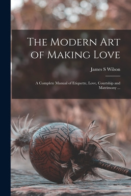 Libro The Modern Art Of Making Love: A Complete Manual Of...