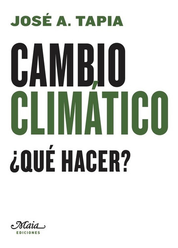 Cambio Climático Que Hacer, José Tapia, Maia