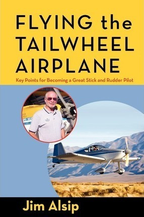 Flying The Tail Wheel Airplane - Jim Alsip (paperback)
