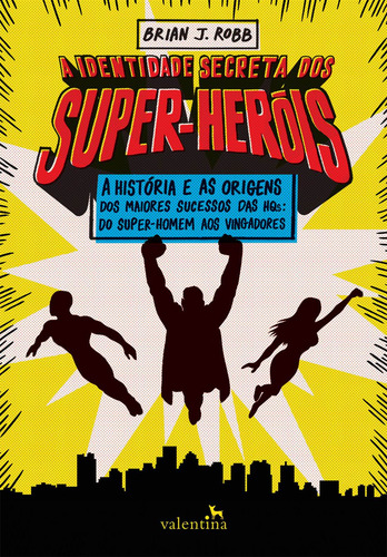 A Identidade Secreta dos Super-Heróis, de Robb, Brian J.. Editorial Editora Valentina Ltda, capa mole em português, 2017