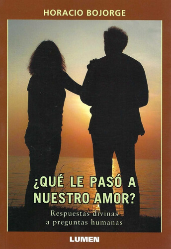 ¿qué Le Pasó A Nuestro Amor? Horacio Bojorge Ansiolibros