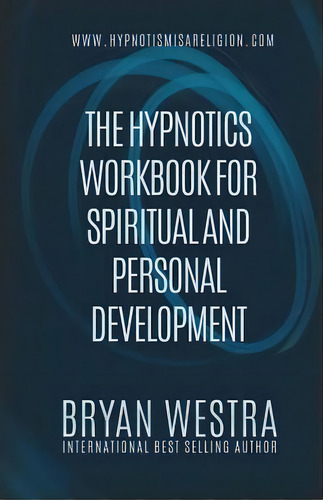 The Hypnotics Workbook For Spiritual And Personal Development, De Bryan Westra., Vol. 1. Editorial Createspace Independent Publishing Platform, Tapa Blanda En Inglés