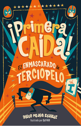¡primera Caída! ( El Enmascarado De Terciopelo 1 ), De Mejía Eguiluz, Diego. Serie Middle Grade, Vol. 1. Editorial Alfaguara Infantil, Tapa Blanda En Español, 2018