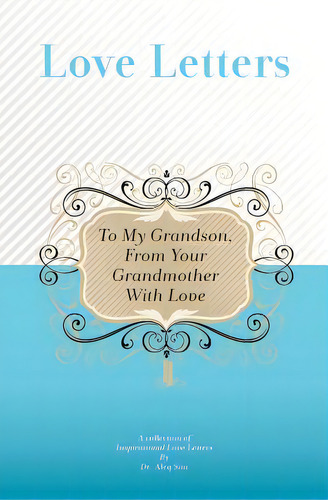 To My Grandson, From Your Grandmother With Love: A Collection Of Inspirational Love Letters, De Sini, Aleq. Editorial Createspace, Tapa Blanda En Inglés