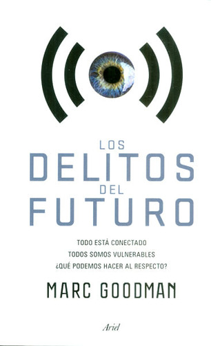 Los Delitos Del Futuro, De Marc Goodman. Editorial Grupo Planeta, Tapa Blanda, Edición 2016 En Español