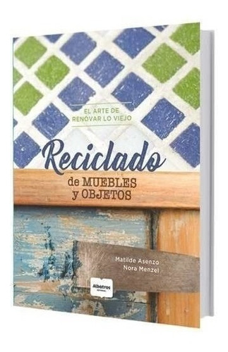 Reciclado De Muebles Y Objetos - Matilde Asenzo / N. Menzel