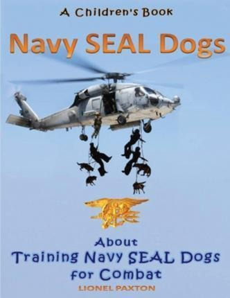 Navy Seal Dogs! A Children's Book About Training Navy Sea...