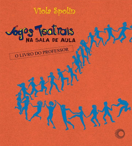 Jogos teatrais na sala de aula: um manual para o professor, de Spolin, Viola. Série Viola Spolin Editora Perspectiva Ltda., capa mole em português, 2017