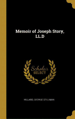 Memoir Of Joseph Story, Ll.d, De Stillman, Hillard George. Editorial Wentworth Pr, Tapa Dura En Inglés
