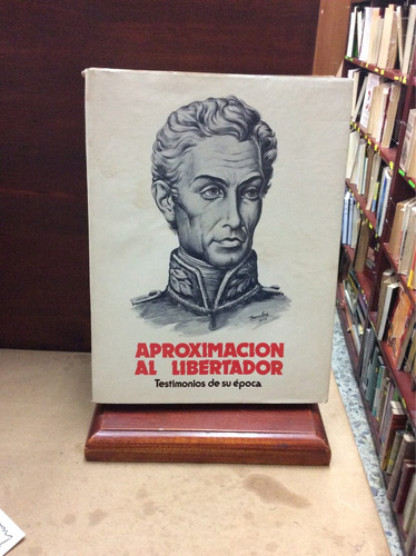 Aproximaciones Al Libertador  - Libro Sobre Simón Bolivar.