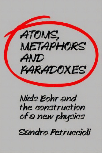 Atoms, Metaphors And Paradoxes, De Sandro Petruccioli. Editorial Cambridge University Press, Tapa Dura En Inglés