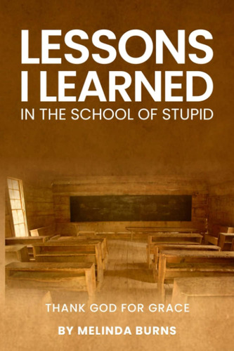 Libro: Lessons I Learned In The School Of Stupid: Thank God 