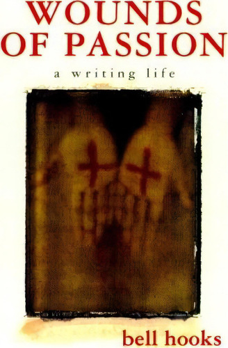 Wounds Of Passion: A Writing Life, De Bell Hooks., Vol. 1. Editorial St Martins Press 3pl, Tapa Blanda En Inglés
