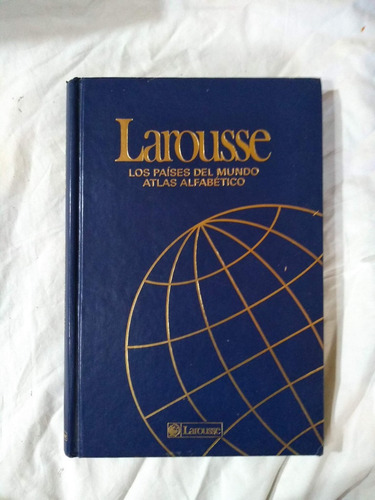 Larousse Los Países Del Mundo - Atlas Alfabético