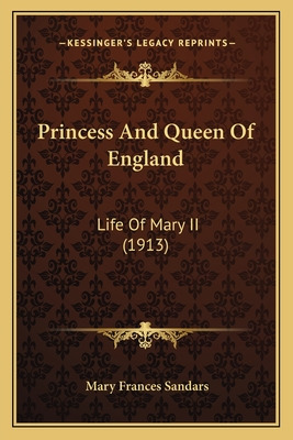 Libro Princess And Queen Of England: Life Of Mary Ii (191...