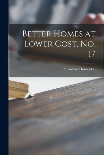 Better Homes At Lower Cost, No. 17, De Standard Homes Co. Editorial Hassell Street Pr, Tapa Blanda En Inglés