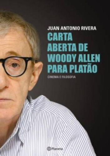 Carta Aberta De Woody Allen Para Platão, De Juan Antonio Rivera. Editora Planeta, Capa Mole Em Português, 2013