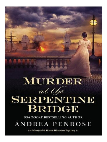 Murder At The Serpentine Bridge - A Wrexford & Sloane . Ew04