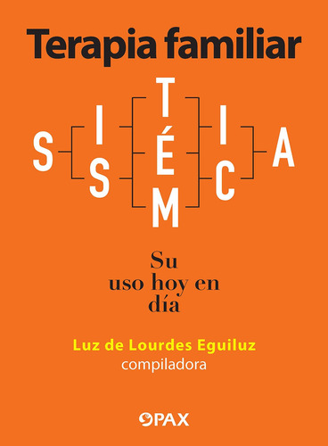 Terapia familiar sistémica: Su uso hoy en día, de Eguiluz, Luz de Lourdes. Editorial Pax, tapa blanda en español, 2021