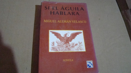 Si El Aguila Hablara (firmado), Miguel Aleman Velasco