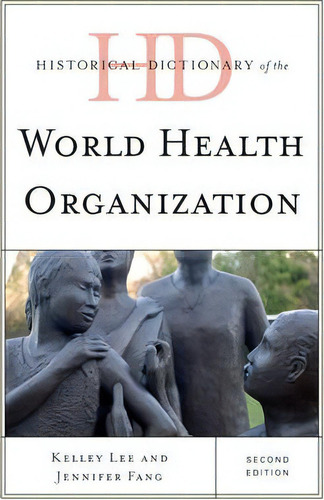 Historical Dictionary Of The World Health Organization, De Kelley Lee. Editorial Scarecrow Press, Tapa Dura En Inglés