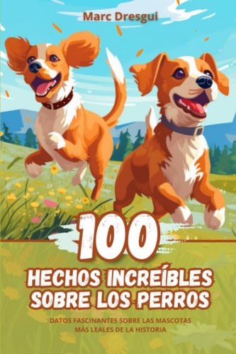 Libro: 100 Hechos Increíbles Sobre Los Perros: Datos Fascina