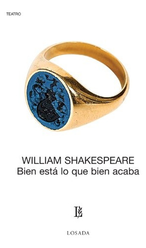 Bien Esta Lo Que Bien Acaba, De  William Shakespeare. Editorial Losada, Edición 1 En Español