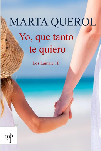 Libro: Yo Que Tanto Te Quiero (la Saga De Los Lamarc) (spani