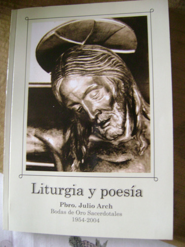 Liturgia Y Poesia. Pbro Julio Arch. Como Nuevo!!