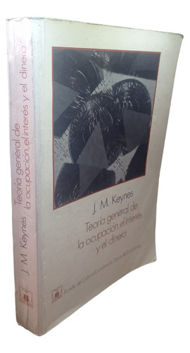 Teoría Eneral De La Ocupación , El Ineres Y El Dinero Keynes