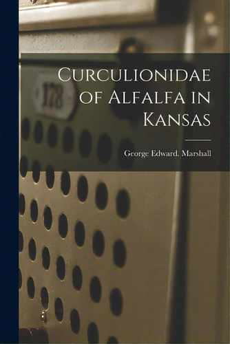 Curculionidae Of Alfalfa In Kansas, De Marshall, George Edward. Editorial Hassell Street Pr, Tapa Blanda En Inglés