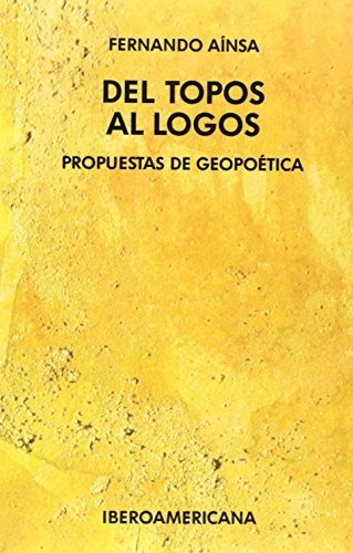 Libro Del Topos Al Logos. Propuestas De Geopoetica  De Ainsa