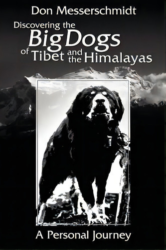 Big Dogs Of Tibet And The Himalayas, De Don Messerschmidt. Editorial Orchid Press Publishing Limited, Tapa Blanda En Inglés